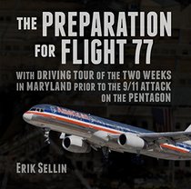 The Preparation for Flight 77: with Driving Tour of the Two Weeks in Maryland prior to the 9/11 Attack on the Pentagon