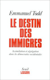 Le Destin des immigres: Assimilation et segregation dans les democraties occidentales (Histoire immediate)