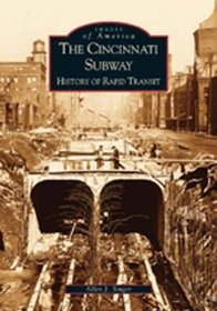 The Cincinnati Subway: History of Rapid Transit (Images of America (Arcadia Publishing))