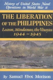 The Liberation of the Philippines: Luzon, Mindanao, the Visayas 1944-1945 (History of Unted States Naval Operations in World War II, Volume 13)