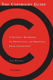 The Copyright Guide: A Friendly Handbook for Protecting and Profiting from Copyrights