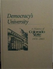 Democracy's University: A History of Colorado State University, 1970-2003