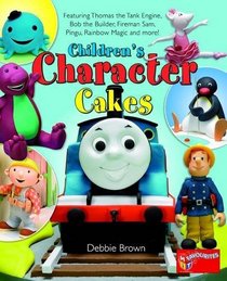 Children's Character Cakes: Featuring Thomas the Tank Engine, Bob the Builder, Fireman Sam, Pingu, Rainbow Magic and More!