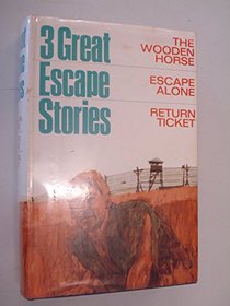 Three Great Escape Stories: Williams, E. Wooden Horse; Howarth, D. Escape Alone; Drummond, A.D-. Return Ticket