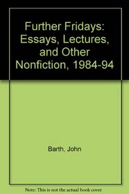 Further Fridays: Essays, Lectures, and Other Nonfiction, 1984-1994