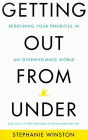 Getting Out from Under: Redefining Your Priorities in an Overwhelming World