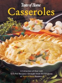 Casseroles : A Collection of Over 440 One-Pot Recipes - Straight from the Kitchens of Taste of Home Readers