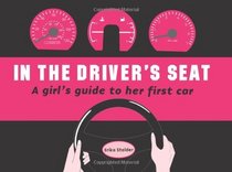 In the Driver's Seat: A Girl's Guide to Her First Car