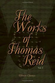 The Works of Thomas Reid: Volume 1