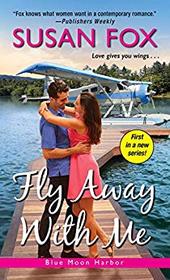 Fly Away with Me (Blue Moon Harbor, Bk 1)