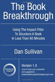 The Book Breakthrough: Using The Impact Filter to structure a book in less than 60 minutes