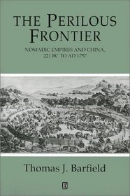 The Perilous Frontier: Nomadic Empires and China (Studies in Social Discontinuity)