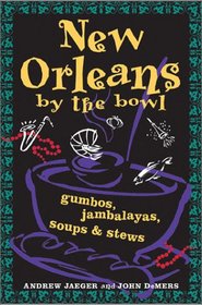 New Orleans by the Bowl: Gumbos, Jambalayas, Soups and Stews