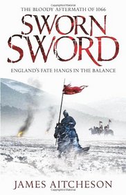 Sworn Sword: The Bloody Aftermath of 1066 - England's Fate Hangs in the Balance