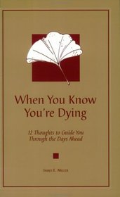 When You Know You're Dying: 12 Thoughts to Guide You Through the Days Ahead