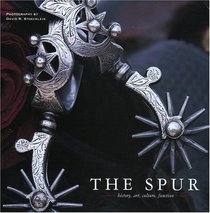 The Spur : History, Art, Culture, Function (Cowboy Gear Series)