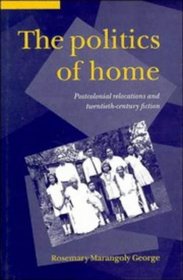 The Politics of Home : Postcolonial Relocations and Twentieth-Century Fiction