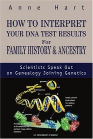 How to Interpret Your DNA Test Results For Family History & Ancestry: Scientists Speak Out on Genealogy Joining Genetics