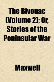 The Bivouac (Volume 2); Or, Stories of the Peninsular War