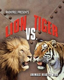 Lion V Tiger (Raintree: Animals Head to Head) (Raintree: Animals Head to Head)