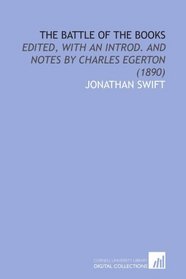 The Battle of the Books: Edited, With an Introd. And Notes by Charles Egerton (1890)