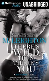 There's Wild, Then There's You (A Wild Ones Novel)