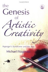 The Genesis Of Artistic Creativity: Asperger's Syndrome And The Arts