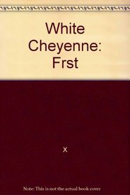 White Cheyenne: Frst