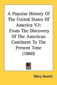 A Popular History Of The United States Of America V2: From The Discovery Of The American Continent To The Present Time (1860)