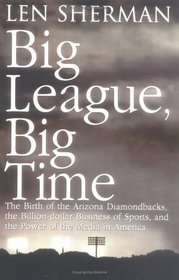 Big League, Big Time : The Birth Of The Arizona Diamonback, The Billion Daollar Business Of Sports