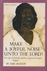Make a Joyful Noise Unto the Lord! the Life of Mahalia Jackson, Queen of Gospel Singers:
