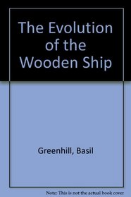 THE EVOLUTION OF THE WOODEN SHIP.