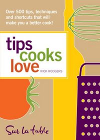 Tips Cooks Love: Over 500 Tips, Techniques, and Shortcuts That Will Make You a Better Cook!