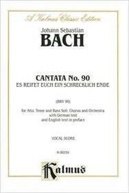Cantata No. 90 -- Es reisset euch ein schrecklich Ende (Kalmus Edition)