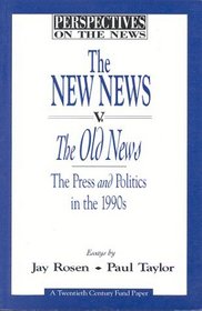 The New News V. the Old News: The Press and Politics in the 1990s (Perspectives on the Series)