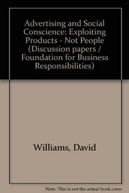 Advertising and Social Conscience: Exploiting Products - Not People (Discussion papers / Foundation for Business Responsibilities)