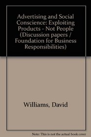 Advertising and Social Conscience: Exploiting Products - Not People (Discussion papers / Foundation for Business Responsibilities)