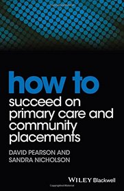 How to Succeed on Primary Care and Community Placements (HOW - How To)