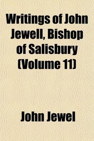 Writings of John Jewell, Bishop of Salisbury (Volume 11)