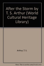 After the Storm by T. S. Arthur (World Cultural Heritage Library)