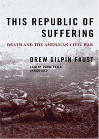 This Republic of Suffering: Death and The American Civil War