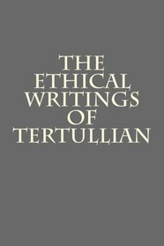 The Ethical Writings of Tertullian
