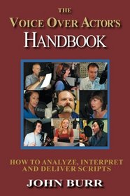 The Voice Over Actor's Handbook: How to Analyze, Interpret, and Deliver Scripts