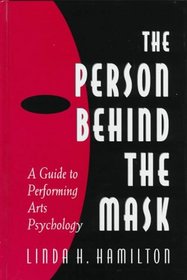 The Person Behind the Mask: Guide to Performing Arts Psychology (Publications in Creativity Research)