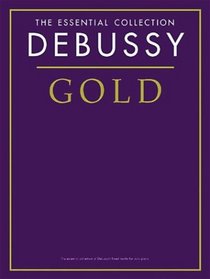 Debussy Gold: The Essential Collection (Essential Collections)