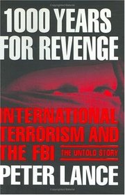 1000 Years for Revenge: International Terrorism and the FBI--the Untold Story