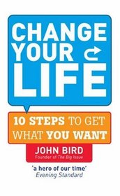 Change Your Life: 10 Steps to Get What You Want