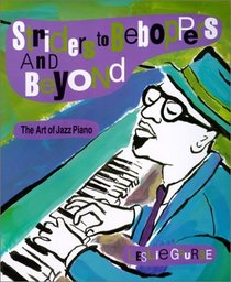 Striders to Beboppers and Beyond: The Art of Jazz Piano (Art of Jazz)