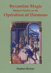 Byzantine Magic: Michael Psellus on the Operation of Daemons