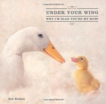 Under Your Wing: Why I'm Glad You're My Mum!